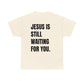 (Good As New) Jesus is Waiting Basic Tee